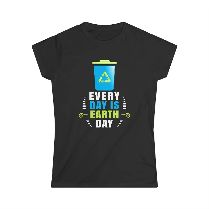 Earth Day Every Day is Earth Day Activism Earth Day Climate Womens T Shirt Iron Safe Non-Iron Wrinkle Free