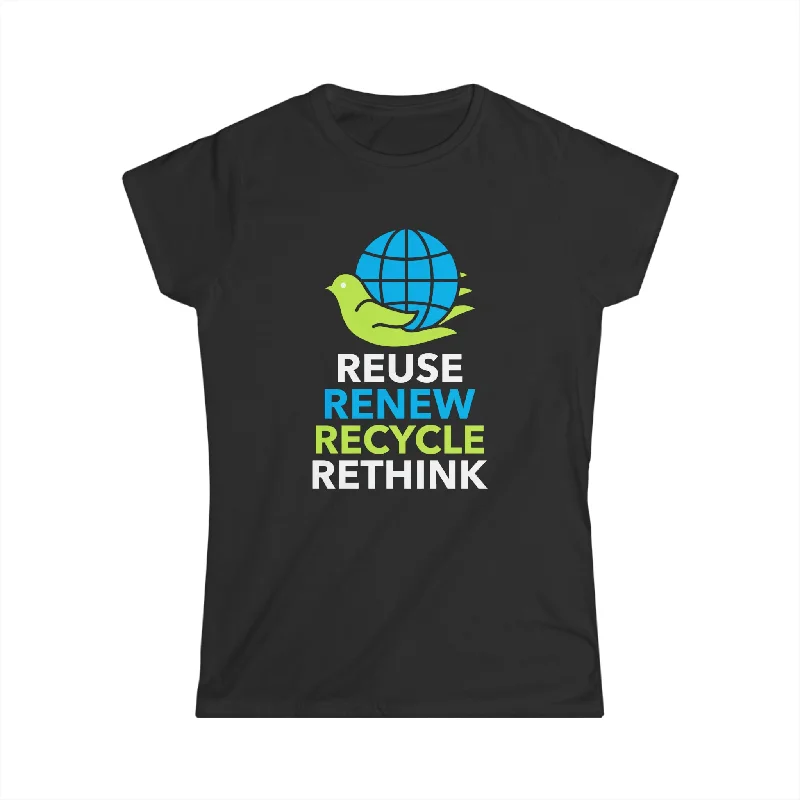 Environment Reuse Renew Rethink Activism Environmental Crisis Earth Day Womens T Shirt Iron Safe Non-Iron Wrinkle Free